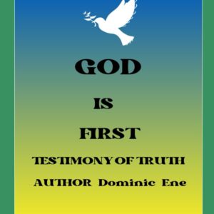 GOD IS FIRST. Testimony of the Truth