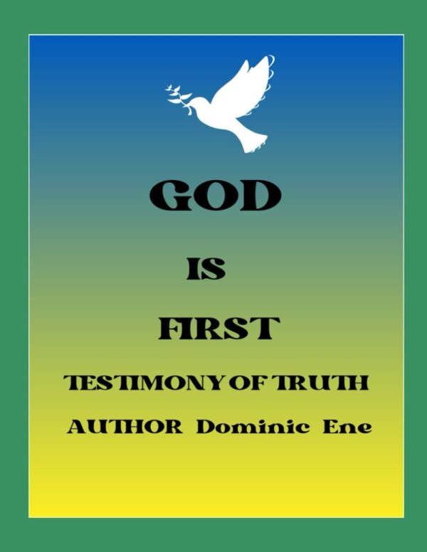 GOD IS FIRST. Testimony of the Truth