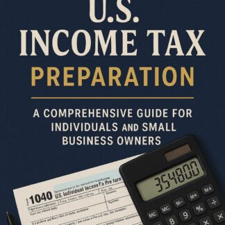 Mastering U.S. Income Tax Preparation: A Comprehensive Guide for Individuals and Small Business Owners