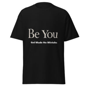 Unisex classic tee: BE YOU, God made no mistakes