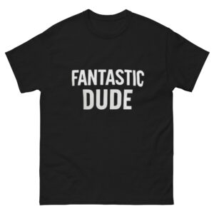 Unisex classic tee: Fantastic Dude