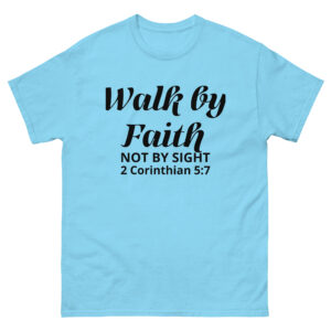 Walk by Faith, not by sight : Unisex classic tee