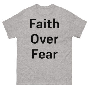 Faith Over Fear: Unisex classic tee