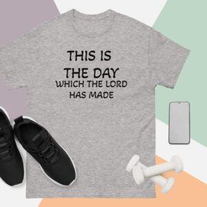 THIS IS THE DAY, WHICH THE LORD HAS MADE: Unisex classic tee: