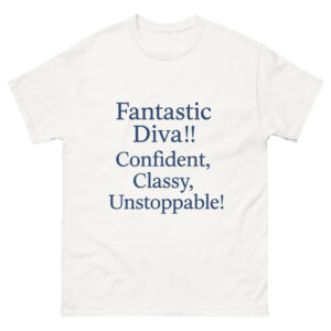 Unisex classic tee: FANTASTIC "Confident, Classy, Unstoppable" DIVAS