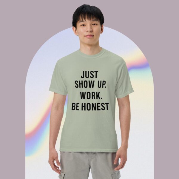 Unisex garment-dyed heavyweight t-shirt: Just Show Up Work, Be Honest - Image 8