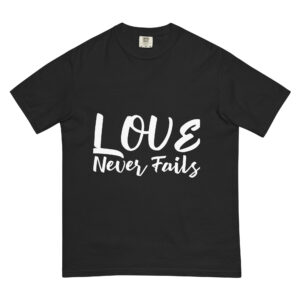 Love never fails: Unisex garment-dyed heavyweight t-shirt
