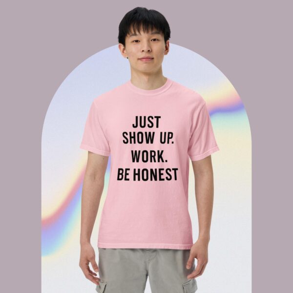 Unisex garment-dyed heavyweight t-shirt: Just Show Up Work, Be Honest - Image 6