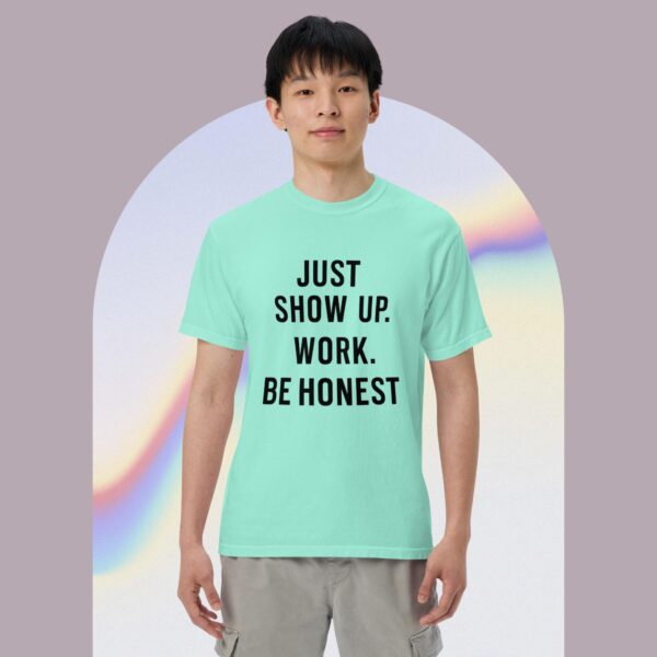 Unisex garment-dyed heavyweight t-shirt: Just Show Up Work, Be Honest - Image 12