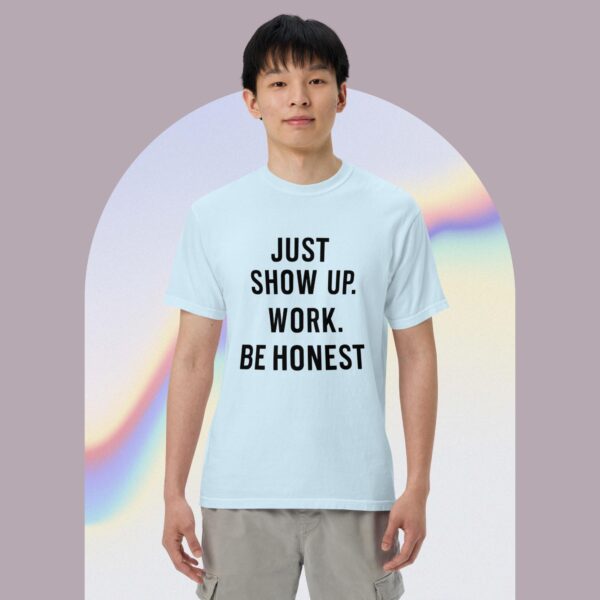 Unisex garment-dyed heavyweight t-shirt: Just Show Up Work, Be Honest - Image 7