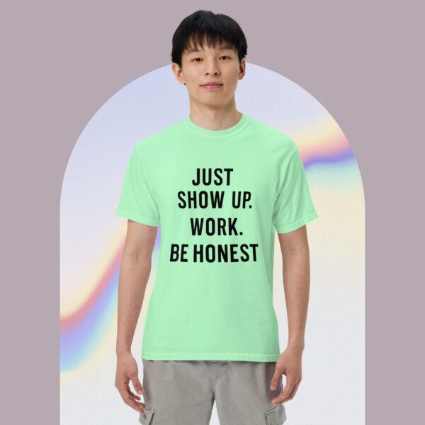 Unisex garment-dyed heavyweight t-shirt: Just Show Up Work, Be Honest - Image 13