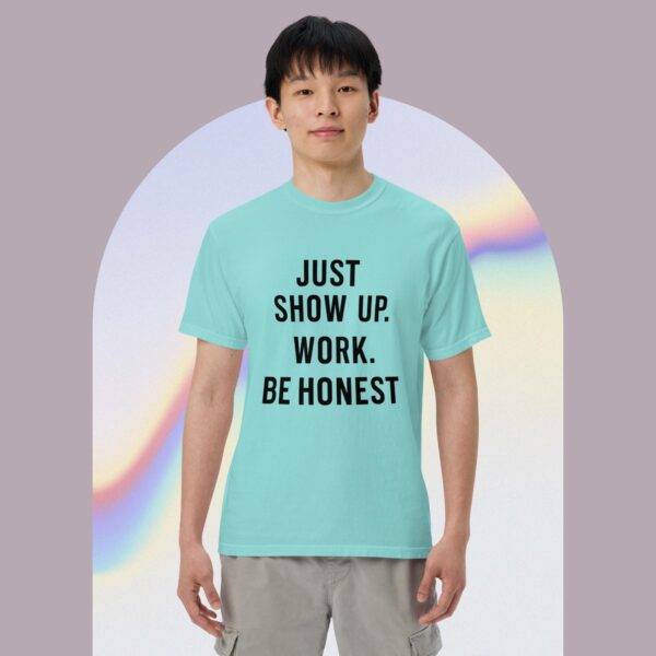 Unisex garment-dyed heavyweight t-shirt: Just Show Up Work, Be Honest - Image 9