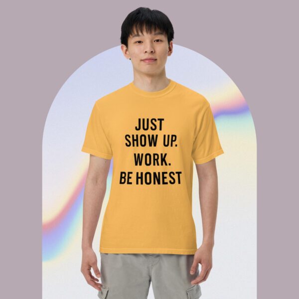 Unisex garment-dyed heavyweight t-shirt: Just Show Up Work, Be Honest - Image 14