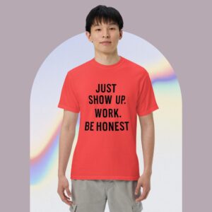 Unisex garment-dyed heavyweight t-shirt: Just Show Up Work, Be Honest
