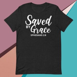 Saved by Grace: Unisex t-shirt