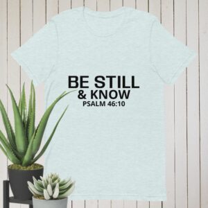 Be Still & Know: Unisex t-shirt